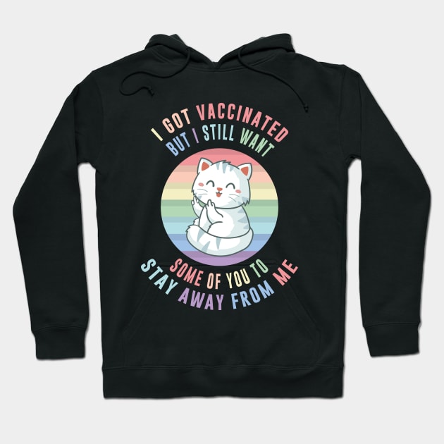 I Got Vaccinated, but i still want some of you to stay away from me, Funny Vaccination Humor, Vaccination Sarcasm ,Funny Vaccination quote with Savage Cat Pun for Vaccinated Persons Hoodie by BicycleStuff